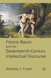 Francis Bacon and the Seventeenth-Century Intellectual Discourse A. Funari