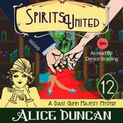 Spirits United (A Daisy Gumm Majesty Mystery, Book 12) Alice Duncan