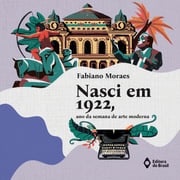 Nasci em 1922, ano da semana de arte moderna Fabiano Moraes