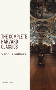 The Complete Harvard Classics 2020 Edition - ALL 71 Volumes Charles W. Eliot