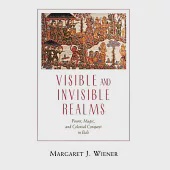 Visible and Invisible Realms: Power, Magic, and Colonial Conquest in Bali