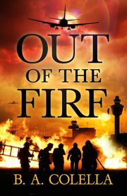 Out of the Fire B.A. Colella