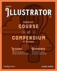 more intelligently ! Adobe Illustrator CC : A Complete Course and Compendium of Features [Paperback]