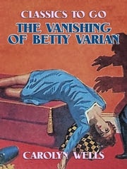 The Vanishing of Betty Varian Carolyn Wells