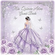 Mis Quince Años Guest Book: Elegant Lavender and Silver Guest Sign-In Book with Roses and Princess D