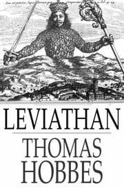 Leviathan: The Matter, Forme, &amp; Power Of A Common-Wealth Ecclesiastical And Civill Thomas Hobbes