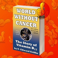 World Without Cancer; The Story of Vitamin B17