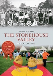 The Stonehouse Valley Through Time Howard Beard