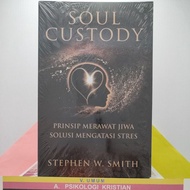 SOUL CUSTODY (Prinsip Merawat Jiwa Solusi Mengatasi Stres), oleh Stephen W. Smith.