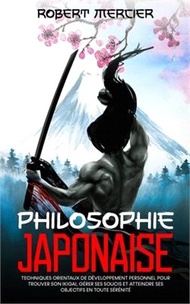 15718.Philosophie Japonaise: Techniques orientaux de Développement Personnel pour trouver son Ikigai, gérer ses soucis et atteindre ses objectifs e