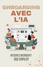 Intégrer Microsoft 365 Copilot: Accélérer l’Onboarding avec l’IA (French Edition)