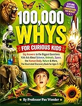 100,000 WHYS FOR CURIOUS KIDS: Big Answers to the Biggest Questions Kids Ask About Science, Animals,