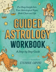 Guided Astrology Workbook: A Step-By-Step Guide For Deep Insight Into Your Astrological Signs, Birth