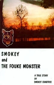Smokey and the Fouke Monster: A True Story Smokey Crabtree