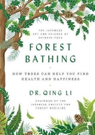 Forest Bathing : How Trees Can Help You Find Health and Happiness by Dr Qing Li (US edition, hardcov