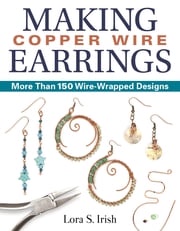 Making Copper Wire Earrings Lora S. Irish