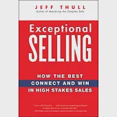 Exceptional Selling: How the Best Connect and Win in High Stakes Sales
