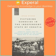 Picturing Genocide in the Independent State of Croatia : Atrocity Images and the by Jovan Byford (UK edition, hardcover)