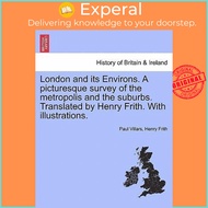 London and Its Environs. a Picturesque Survey of the Metropolis and the Suburbs. by Paul Villars (US