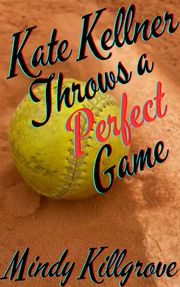 Kate Kellner Throws a Perfect Game Mindy Killgrove