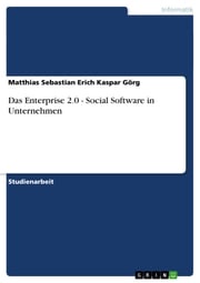 Das Enterprise 2.0 - Social Software in Unternehmen Matthias Sebastian Erich Kaspar Görg
