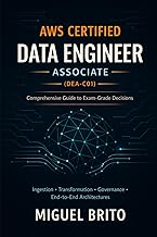 AWS Data Engineer Associate: A Complete, Decision-Oriented Study Guide for the DEA-C01 Exam (AWS Cer