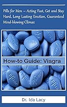 How-to Guide: : Pills for Men – Acting Fast, Get and Stay Hard, Long Lasting Erection, Guaranteed Mind-blowing