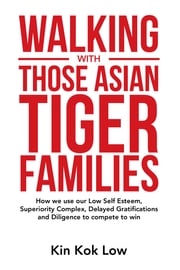 Walking with Those Asian Tiger Families Kin Kok Low