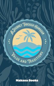 The Aloha Spirit: A Journey Through Hawaiian Values and Traditions Makana Books
