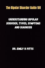 The Bipolar Disorder Guide 101: Understanding Bipolar Disorder, Types, Symptoms, and Diagnosis