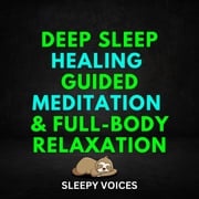 Deep Sleep Healing Guided Meditation &amp; Full-Body Relaxation Sleepy Voices