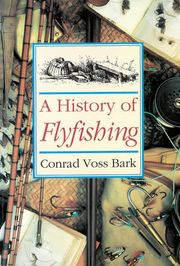 A History of Flyfishing Conrad Voss Bark