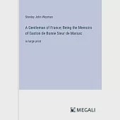 A Gentleman of France; Being the Memoirs of Gaston de Bonne Sieur de Marsac: in large print