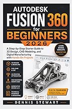 Autodesk Fusion 360 for Beginners 2026: A Step-by-Step Starter Guide to 3D Design, CAD Modeling, and