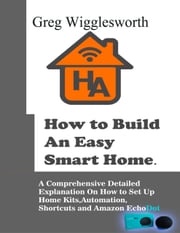 How to Build An Easy Smart Home. Greg Wigglesworth