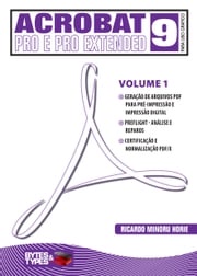 Acrobat 9 Pro e Pro Extended para uso gráfico - Volume 1 Ricardo Minoru Horie