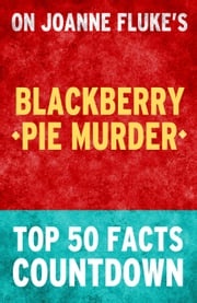Blackberry Pie Murder: Top 50 Facts Countdown TK Parker