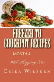 1-2-3 Months Freezer to Crockpot Recipes: Month 4 Erika Wilburn