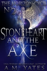 Stoneheart and the Axe A.M. Yates