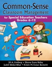 Common-Sense Classroom Management for Special Education Teachers, Grades 6-12 Jill A. Lindberg