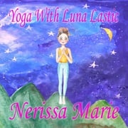 Yoga With Luna Lastic (Inspirational Yoga For Kids, Toddler Books, Kids Books, Kindergarten Books, Baby Books, Kids Book, Yoga Books For Kids, Ages 2-8, Kids Books, Yoga Books For Kids, Kids Books) Nerissa Marie