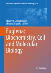Euglena: Biochemistry, Cell and Molecular Biology Steven D. Schwartzbach