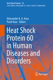 Heat Shock Protein 60 in Human Diseases and Disorders Alexzander A. A. Asea