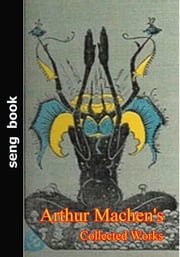 Arthur Machen's Collected Works Arthur Machen