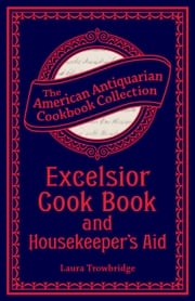 Excelsior Cook Book and Housekeeper's Aid Laura Trowbridge