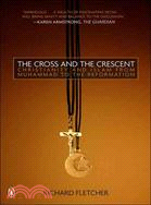 The Cross And The Crescent ─ The Dramatic Story of the Earliest Encounters between Christians and Mu