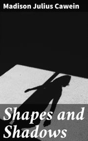 Shapes and Shadows Madison Julius Cawein