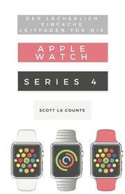 Der Lächerlich Einfache Leitfaden Für Die Apple Watch Series 4 Scott La Counte