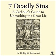 (Audible in CD’s) 7 Deadly Sins: A Catholic's Guide to Unmasking the Great Lie