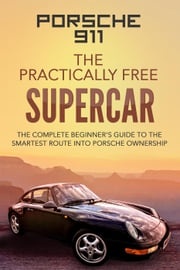 Porsche 911:The Practically Free Supercar Robert McGowan